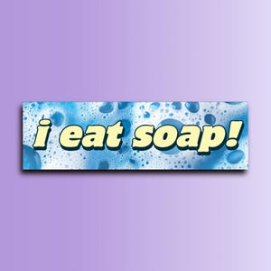 I Eat Soap Bumper Sticker | Funny Sticker | Laptop Sticker | Unhinged Sticker | 8.5&quot; x 2.5&quot; Premium Weather-proof Vinyl
