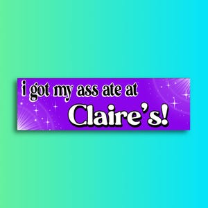 Adesivo per paraurti &quot;Mi hanno mangiato il culo da Claire&#39;s&quot; / Adesivo meme / Adesivo per laptop / Vinile resistente alle intemperie di alta qualità 8,5&quot; x 2,5&quot;