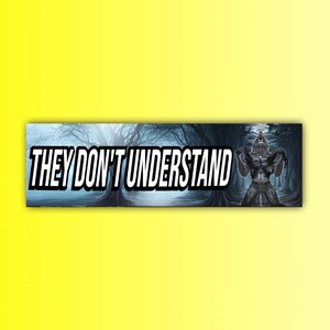 May include: A rectangular sticker with the text "THEY DON'T UNDERSTAND" in white, outlined in black. The background features a dark forest scene with a werewolf. The sticker has a yellow background.