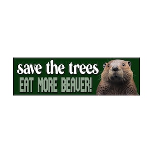 Save The Trees Eat More Beaver Bumper Sticker | Meme Sticker | Laptop Sticker | 8.5&quot; x 2.5&quot; Premium Weather-proof Vinyl