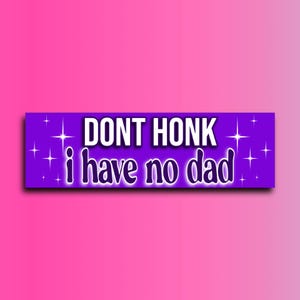 Don&#39;t Honk I Have No Dad Bumper Sticker | Funny Sticker | Laptop Sticker | 8.5&quot; x 2.5&quot; Premium Weather-proof Vinyl
