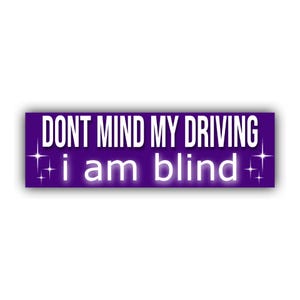 Don&#39;t Mind My Driving I am Blind Bumper Sticker | Funny Sticker | Laptop Sticker | 8.5&quot; x 2.5&quot; Premium Weather-proof Vinyl