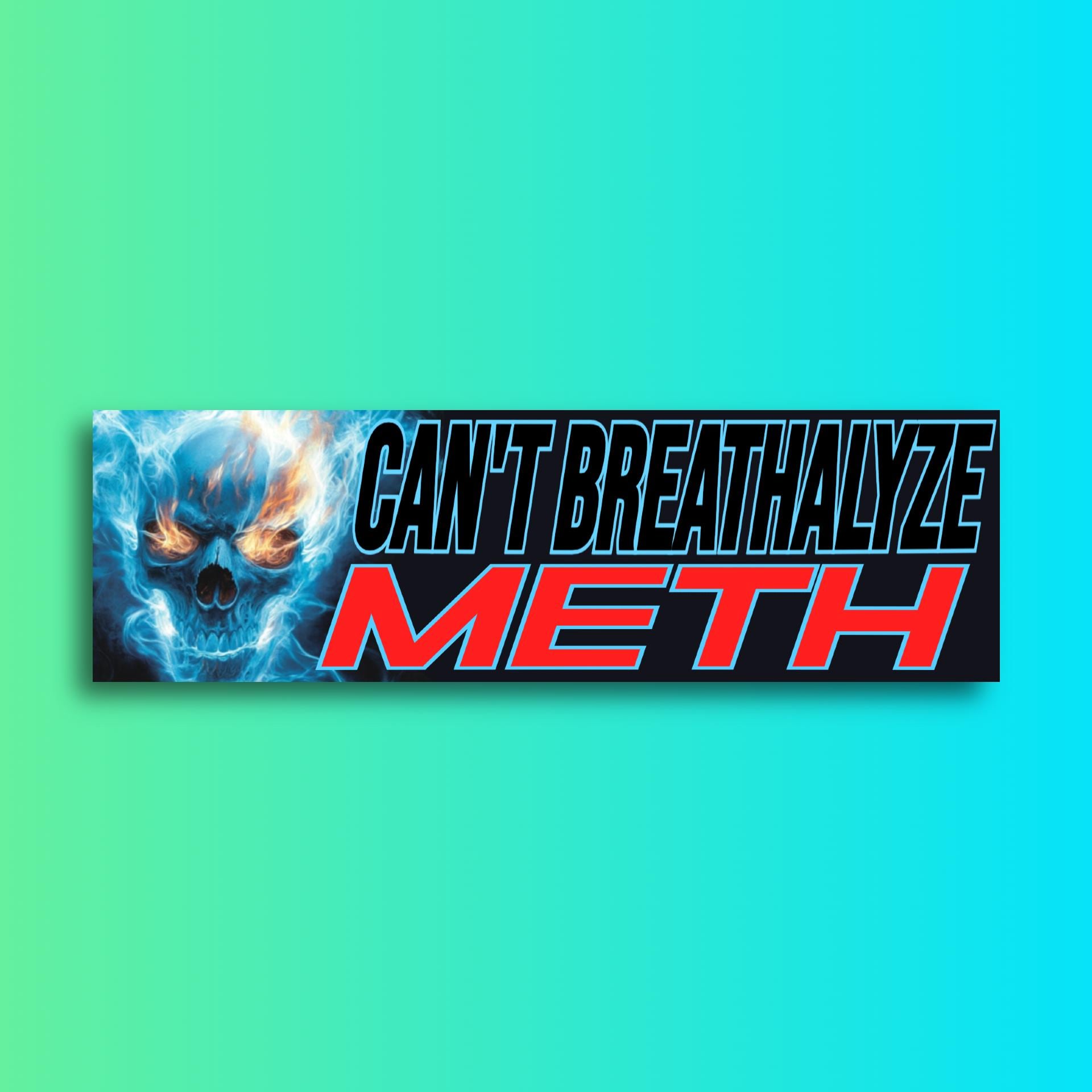 Can't Breathalyze Meth Bumper Sticker OR Magnet | Funny Sticker | Unhinged Gen Z Sticker | 8.5" x 2.5" Premium Weather-proof Vinyl