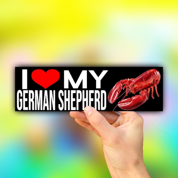 I love my German Shepherd Bumper Sticker OR Magnet | Unhinged Meme Sticker | Funny Hilarious | 8.5" x 2.5" Premium Weather-proof Vinyl