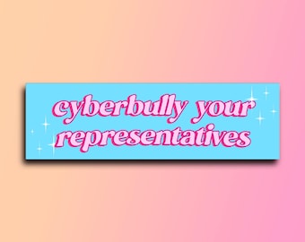 Cyberbully Your Representatives Bumper Sticker | Funny Sticker | Laptop Sticker | 8.5&quot; x 2.5&quot; Premium Weather-proof Vinyl