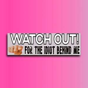 Watch Out for The Idiot Behind Me Bumper Sticker | Funny sticker | Laptop Sticker | 8.5&quot; x 2.5&quot; Premium Weather-proof Vinyl