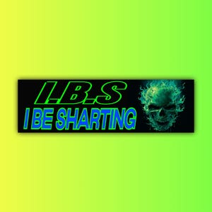 May include: A black rectangular sticker with the text "I.B.S I BE SHARTING" in neon green and blue. A green flaming skull graphic is on the right side of the sticker. The background is a gradient of yellow and green.