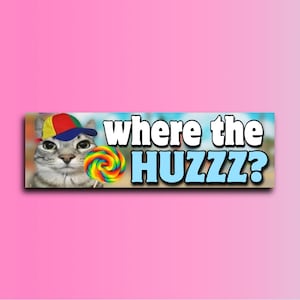 Where The Huzzz Bumper Sticker OR Magnet | Meme Sticker | Unhinged Gen Z Sticker | 8.5&quot; x 2.5&quot; Premium Weather-proof Vinyl