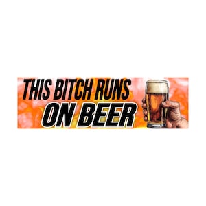 This Bitch Runs on Beer Bumper Sticker | Funny Sticker | Laptop Sticker | 8.5&quot; x 2.5&quot; Premium Weather-proof Vinyl