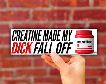 Pegatina o imán para parachoques con la frase "Creatine Made My Dick Fall Off" / Meme desquiciado / Humor de la Generación Z / Vinilo premium resistente a la intemperie de 8,5" x 2,5"