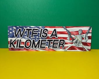 WTF Is a Kilometer Bumper Sticker OR Magnet | Meme Sticker | Unhinged Gen Z Sticker | 8.5&quot; x 2.5&quot; Premium Weather-proof Vinyl
