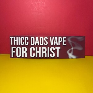 elfbar elfa master akku Thicc Dads Vape For Christ Bumper Sticker | Meme Sticker | Laptop Sticker