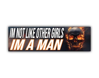 I&#39;m Not Like Other Girls I&#39;m A Man Bumper Sticker OR Magnet | Meme Sticker | Unhinged Gen Z Decal | 8.5&quot; x 2.5&quot; Premium Weather-proof Vinyl