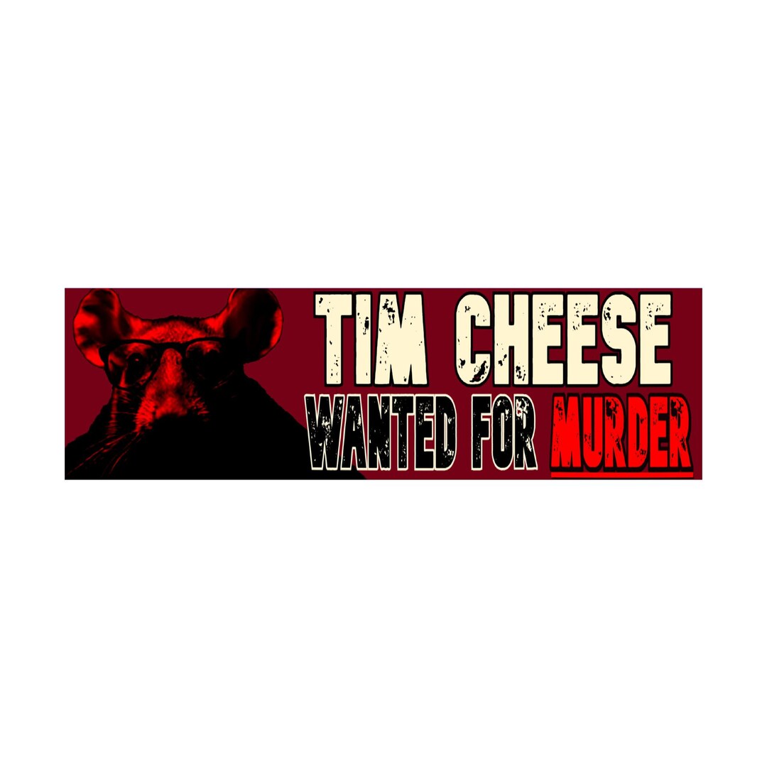Tim Cheese Sticker Tim Cheese Wanted for Murder Bumper Sticker | Meme Sticker | Laptop ...