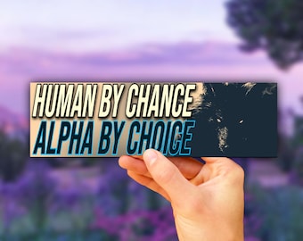 Human by Chance Alfa by Choice Bumper Sticker OR Magnet | Meme Sticker | Unhinged Gen Z Sticker | 8.5" x 2.5" Premium Weather-proof Vinyl