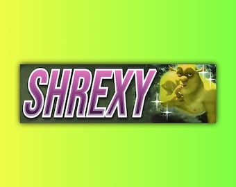 Shrexy Bumper Sticker OR Magnet | Unhinged Gen Z Sticker | Funny Meme Decal | Cute Car Decor | 8.5" x 2.5" Premium Weather-proof Vinyl