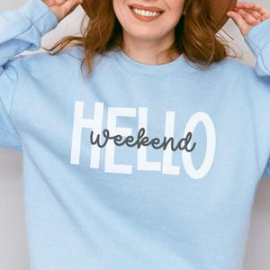 Hello Weekend Sweatshirt | Weekend Vibes Sweatshirt, Weekending, Girls Weekend Shirt, Weekend Mode, Hello Weekend Crewneck