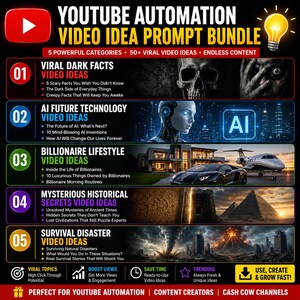 May include: A digital graphic titled YouTube Automation Video Idea Prompt Bundle featuring five categories: Viral Dark Facts, AI Future Technology, Billionaire Lifestyle, Mysterious Historical Secrets, and Survival Disaster, each with specific video prompts.