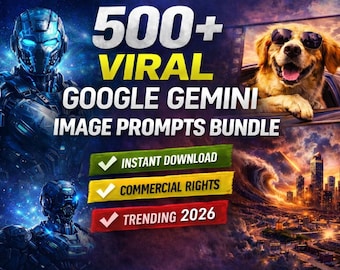May include: A digital graphic promoting a Google Gemini image prompts bundle. The image features a futuristic robot, a dog wearing sunglasses, and the text "500+ VIRAL GOOGLE GEMINI IMAGE PROMPTS BUNDLE". Additional text includes "Instant Download", "Commercial Rights", and "Trending 2026".