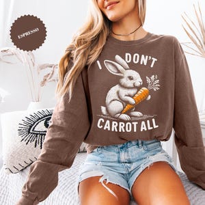 Sweat-shirt I Don&#39;t Carrot All Bunny : col rond de Pâques aux couleurs confortables