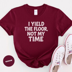 I Yield The Floor Not My Time Shirt, Bold Political Statement Tee, Activist Quote Shirt, Civic Engagement Gift, Protest Ready Apparel