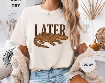 Later Gator Shirt: Comfort Colors Alligator Graphic Tee