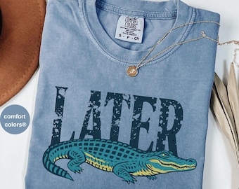 Later Gator Comfort Colors Shirt, Funny Crocodile Tee, Southern Saying