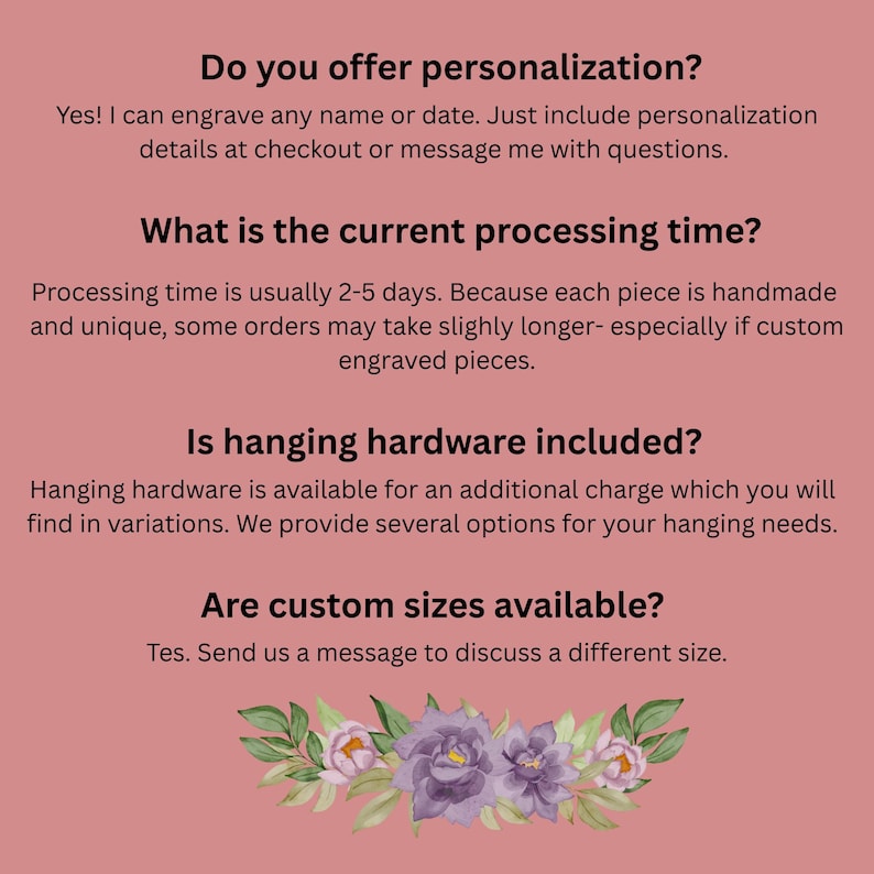 May include: A pink informational graphic with black text answering frequently asked questions about personalization, processing times, hanging hardware, and custom sizes, featuring a decorative illustration of purple flowers and green leaves at the bottom.