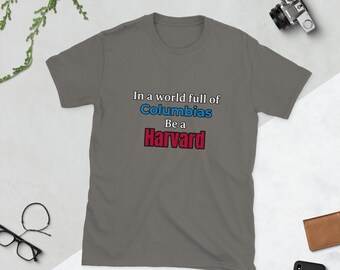 In a World Full of Columbias, Be a Harvard T-shirt. Pro Democracy Political Protest Tee