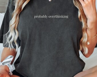 Probably Overthinking Unisex Comfort Colors Shirt, Multiple Colors, Funny Sarcastic T-shirt, Minimalist, Mental Health