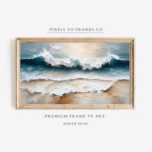 May include: A rectangular framed digital artwork titled PIXELS TO FRAMES CO, featuring an impasto-style oil painting of ocean waves crashing onto a sandy beach. The text PREMIUM FRAME TV ART FITS UP TO 85 inches is printed below the frame.