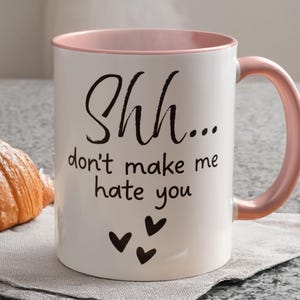 Taza "Shh, no me hagas odiarte", Taza divertida y sarcástica, Taza de café divertida, Taza irónica, Taza con cita divertida, Taza de regalo divertida