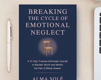 May include: A navy blue book cover with the title "BREAKING THE CYCLE OF EMOTIONAL NEGLECT" and the author's name, Alma Solé. The cover also includes the text "A 31-Day Trauma-Informed Journal to Reclaim Worth and Rewire the Pain of Being Unseen."