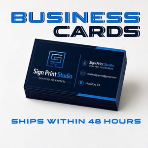 May include: A stack of dark blue business cards featuring a blue geometric logo, the text Sign Print Studio, Crafted to Express, an email address, and a location in Houston, TX. The words BUSINESS CARDS and SHIPS WITHIN 48 HOURS appear in blue.