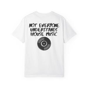誰もがハウスミュージックを理解しているわけではないシャツ | ハウスミュージックシャツ | EDMシャツ | レイブシャツ | フェスティバルシャツ | DJシャツ | クラブTシャツ