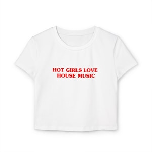 Hot Girls Love House Music Baby Tee | House Music Top| EDM festival outift | Y2K rave outift | Rave T-Shirt | Rave Gift| DJ shirt| DJ outfit
