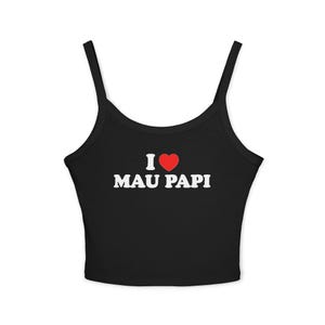 May include: Black crop top with thin straps. The white text "I ❤️ MAU PAPI" is centered on the front, with a red heart replacing the word "love". A casual, sleeveless top.