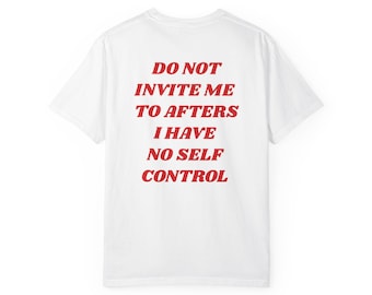 Do Not Invite Me To Afters IHave No Self Control Shirt|House Music Shirt|EDM Shirt|Rave Shirt |Festival Shirt|Funny Shirt|After Party Shirt