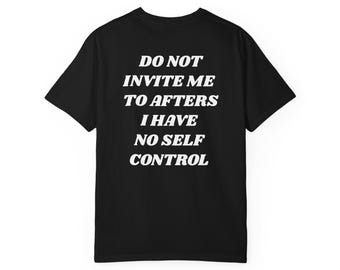 Do Not Invite Me To Afters IHave No Self Control Shirt|House Music Shirt|EDM Shirt|Rave Shirt |Festival Shirt|Funny Shirt|After Party Shirt