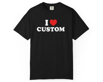 I Love-shirt op maat| Shirt op maat| Gepersonaliseerde T-shirt| Shirt met I Heart-tekst op maat| Gepersonaliseerde cadeau-shirt voor hem Cadeau voor haar