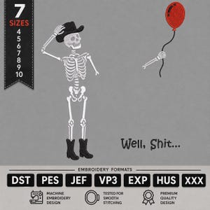 May include: Machine embroidery design featuring a white skeleton wearing a black cowboy hat and black boots, holding a red balloon with a black string. The text "Well, Shit..." is embroidered in black. Includes 7 sizes and file formats.