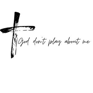 God Don&#39;t Play About Me
