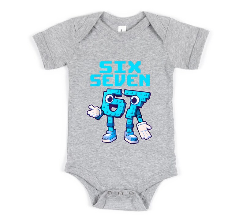 May include: A gray baby bodysuit with the words "SIX SEVEN" in turquoise block letters. Below the text are the numbers 6 and 7, designed as cartoon characters with arms, legs, and shoes.