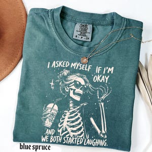 I Asked Myself If I'm Okay Skeleton Comfort Colors Shirt, Funny Mental Health Shirt, Vintage Snarky Sarcastic Graphic Tee, Mother's Day Gift image 10