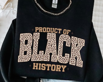 Leopard Product Of Black History Sweatshirt: Black Culture Women Tee, Celebrating the Movement MLK Day Gift