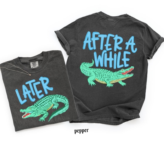 Comfort Colors© Later Gator After While Crocodile Shirt, Funny  Summer Graphic Shirt, Sarcastic Mom Gift, Trendy Cute Women Tee
