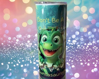 Don't Be a C***asaurous 20oz, 30oz or 40oz Stainless Steel Tumbler