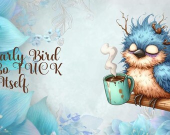 The Early Bird Can Go F*** Itself 12oz or 15oz Coffee Cup