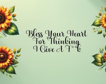 Bless your Heart for Thinking I Give a F*** 16oz Glass Mug