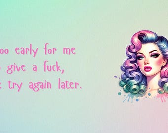 It's too Early for Me to Give a F***, Please Try Again Later 12oz or 15oz Coffee Cup